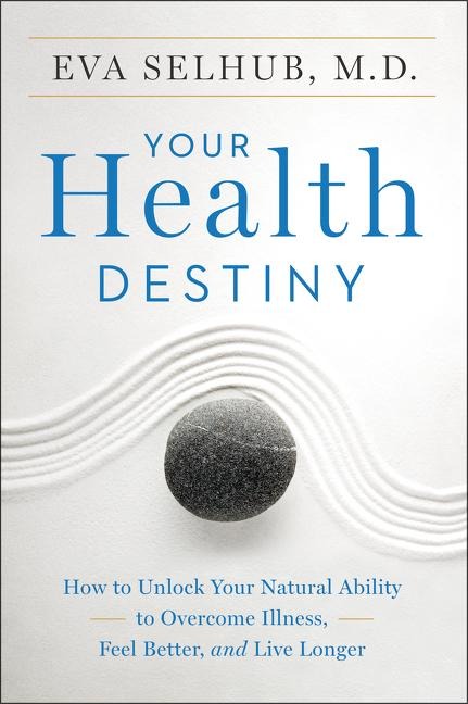 Your Health Destiny: How to Unlock Your Natural Ability to Overcome Illness, Feel Better, and Live Longer