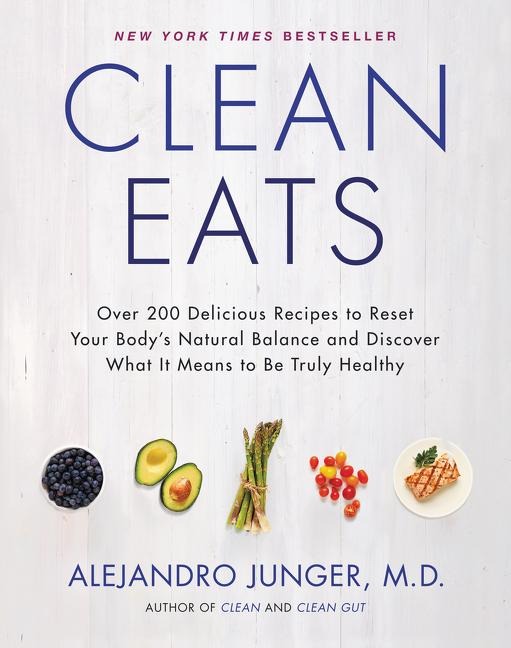 Clean Eats: Over 200 Delicious Recipes to Reset Your Bodys Natural Balance and Discover What It Means to Be Truly Healthy