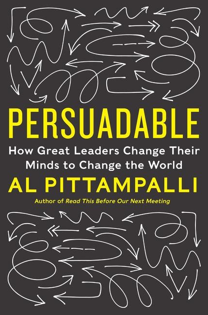 Persuadable: How Great Leaders Change Their Minds to Change the World