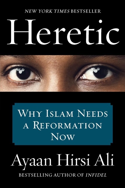 Heretic: Why Islam Needs a Reformation Now