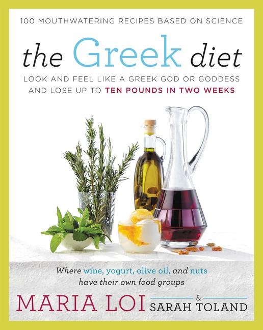 The Greek Diet: Look and Feel Like a Greek God or Goddess and Lose Up to Ten Pounds in Two Weeks