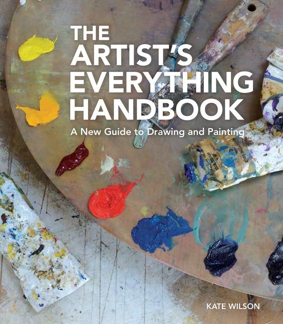 The Artists Everything Handbook: A New Guide to Drawing and Painting