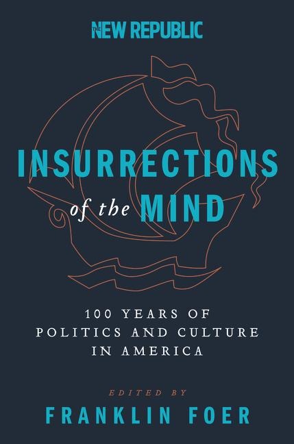 Insurrections of the Mind: 100 Years of Politics and Culture in America