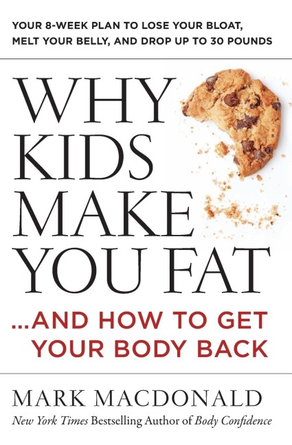 Why Kids Make You Fat: ...and How to Get Your Body Back