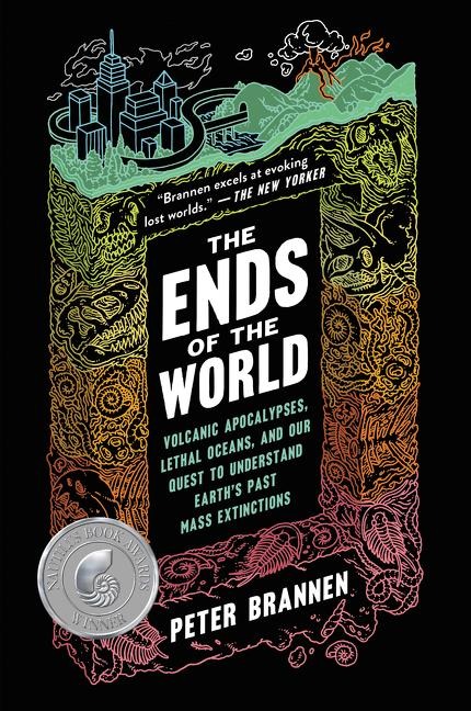 The Ends of the World: Volcanic Apocalypses, Lethal Oceans, and Our Quest to Understand Earths Past Mass Extinctions