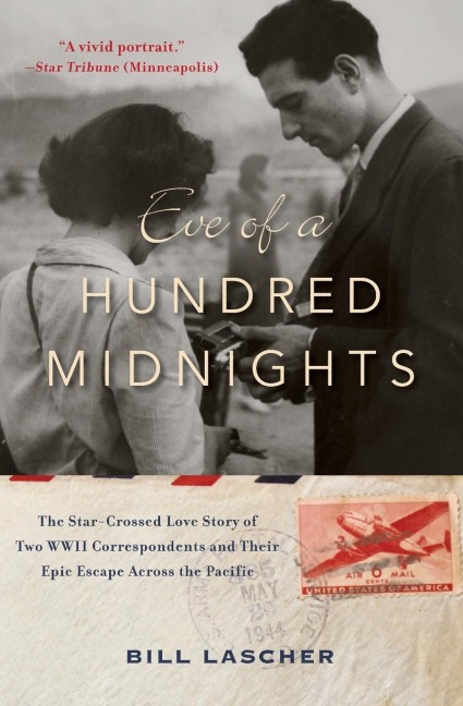 Eve of a Hundred Midnights: The Star-Crossed Love Story of Two World War II Correspondents and Their Epic Escape Across the Pacific