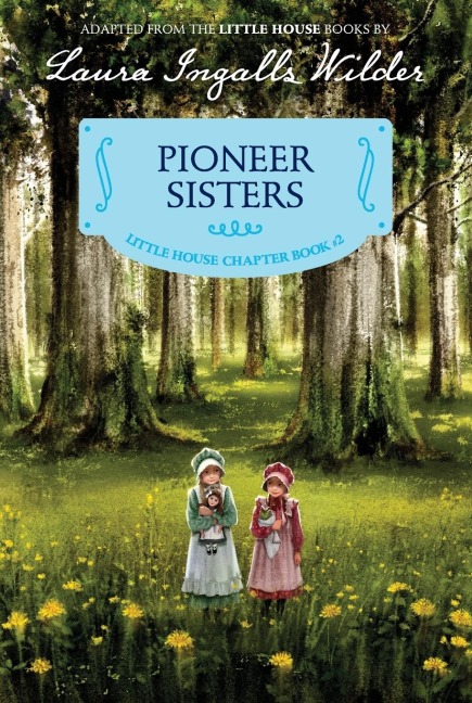 Pioneer Sisters: Reillustrated Edition