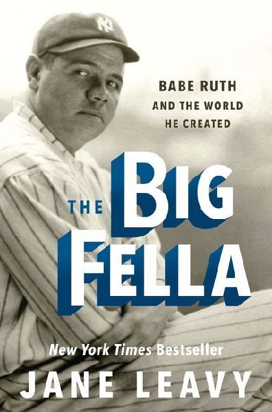 The Big Fella: Babe Ruth and the World He Created