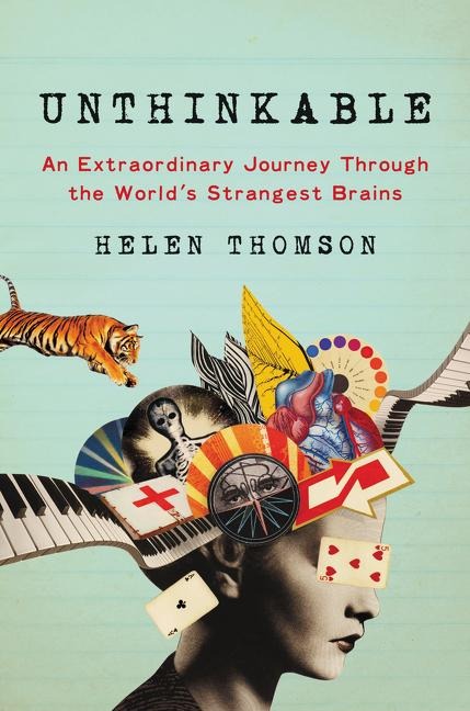 Unthinkable: An Extraordinary Journey Through the Worlds Strangest Brains