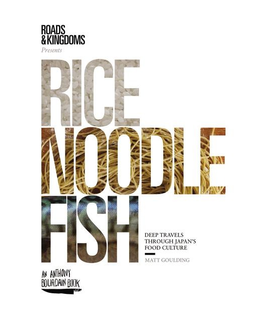 Rice, Noodle, Fish: Deep Travels Through Japans Food Culture