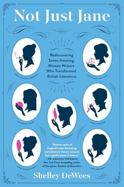 Not Just Jane: Rediscovering Seven Amazing Women Writers Who Transformed British Literature