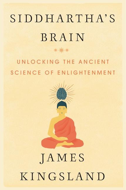 Siddharthas Brain: Unlocking the Ancient Science of Enlightenment