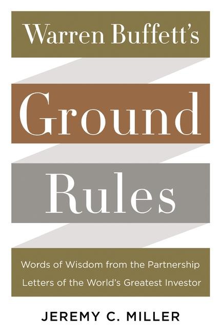Warren Buffetts Ground Rules: Words of Wisdom from the Partnership Letters of the Worlds Greatest Investor