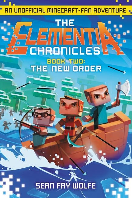 The Elementia Chronicles #2: The New Order: An Unofficial Minecraft-Fan Adventure