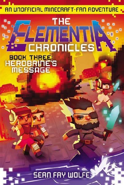 The Elementia Chronicles #3: Herobrines Message: An Unofficial Minecraft-Fan Adventure