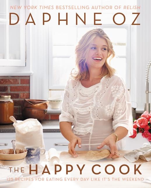 The Happy Cook: 125 Recipes for Eating Every Day Like Its the Weekend