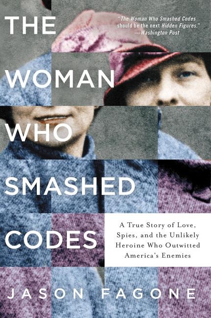 The Woman Who Smashed Codes: A True Story of Love, Spies, and the Unlikely Heroine Who Outwitted Americas Enemies