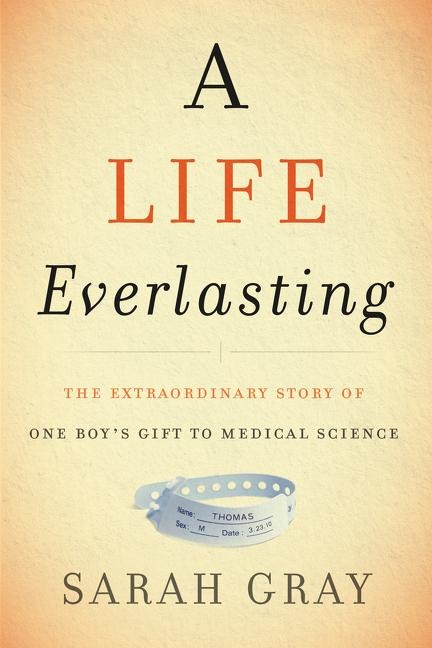 A Life Everlasting: The Extraordinary Story of One Boys Gift to Medical Science