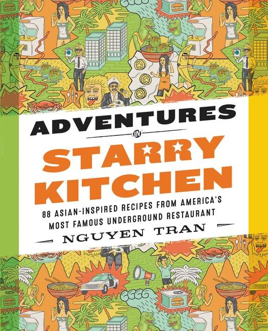 Adventures in Starry Kitchen: 88 Asian-Inspired Recipes from Americas Most Famous Underground Restaurant