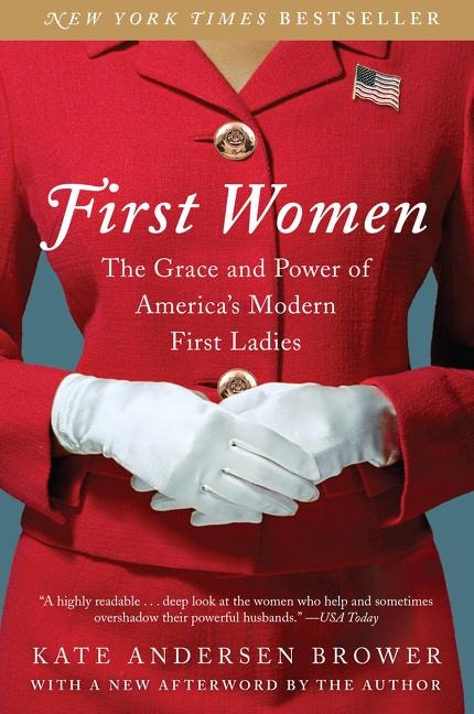 First Women: The Grace and Power of Americas Modern First Ladies