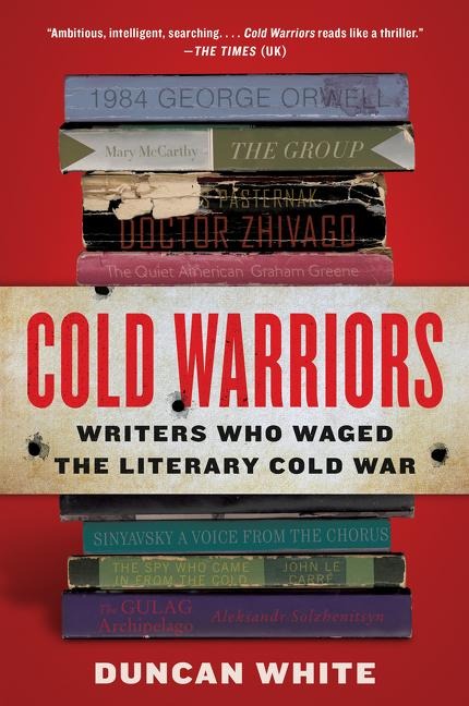 Cold Warriors: Writers Who Waged the Literary Cold War