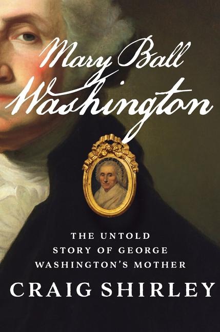 Mary Ball Washington: The Untold Story of George Washingtons Mother