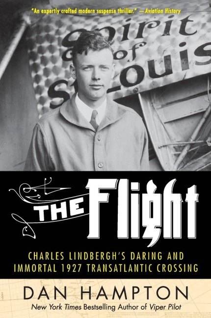 The Flight: Charles Lindberghs Daring and Immortal 1927 Transatlantic Crossing