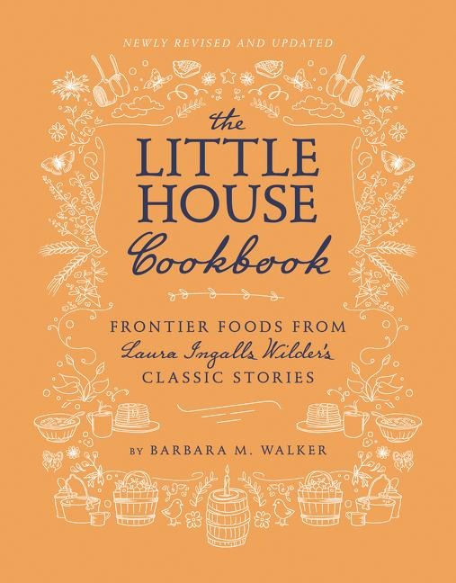 The Little House Cookbook: Full-Color Edition: Frontier Foods from Laura Ingalls Wilders Classic Stories