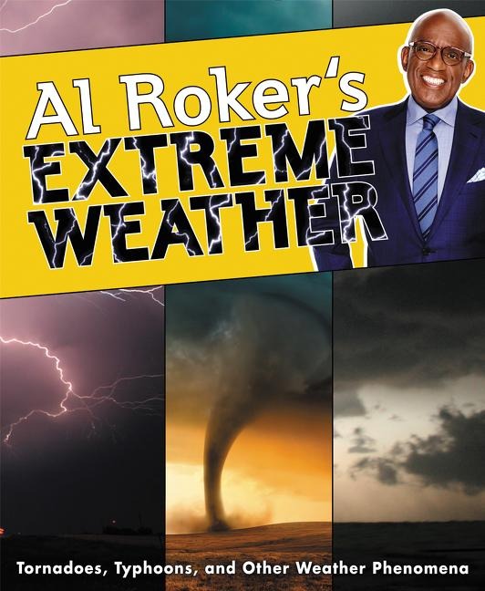 Al Rokers Extreme Weather: Tornadoes, Typhoons, and Other Weather Phenomena
