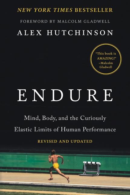 Endure: Mind, Body, and the Curiously Elastic Limits of Human Performance