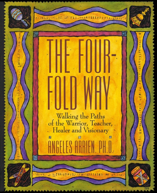 The Four-Fold Way: Walking the Paths of the Warrior, Teacher, Healer, and Visionary