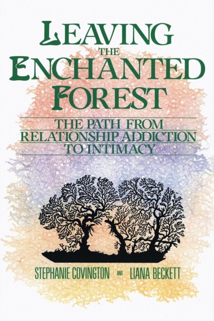 Leaving the Enchanted Forest: The Path from Relationship Addiction to Intimacy