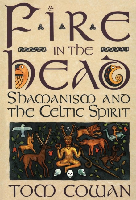 Fire in the Head: Shamanism and the Celtic Spirit