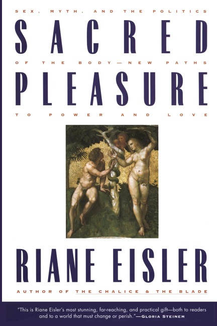 Sacred Pleasure Sex, Myth, and the Politics of the Body--New Paths to Power and Love