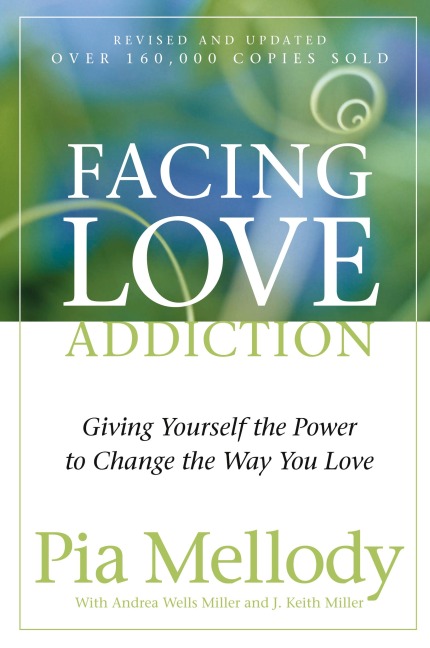 Facing Love Addiction: Giving Yourself the Power to Change the Way You Love