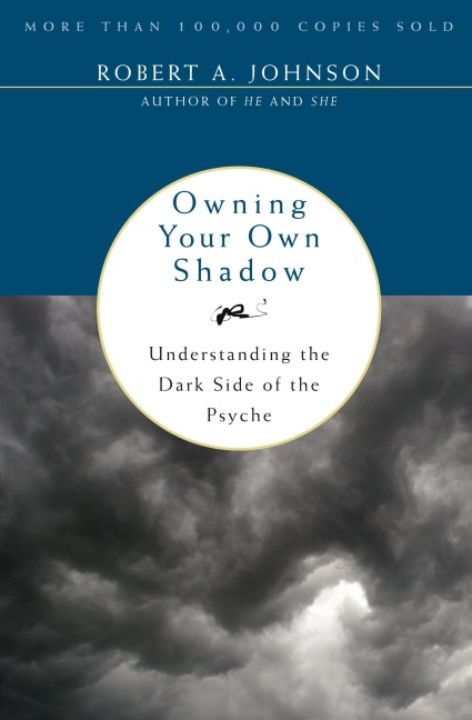 Owning Your Own Shadow: Understanding the Dark Side of the Psyche