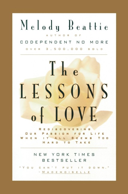 The Lessons of Love: Rediscovering Our Passion for Live When It All Seems Too Hard to Take