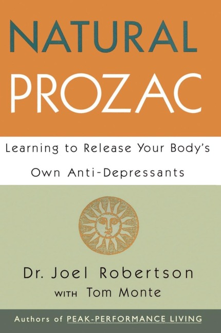 Natural Prozac: Learning to Release Your Bodys Own Anti-Depressants