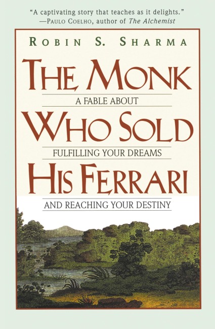 The Monk Who Sold His Ferrari: A Fable about Fulfilling Your Dreams & Reaching Your Destiny