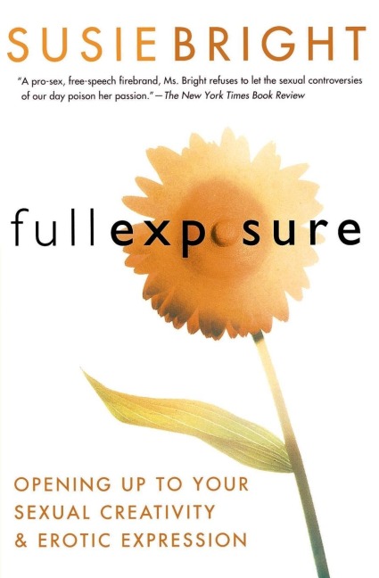 Full Exposure Opening Up to Sexual Creativity and Erotic Expression