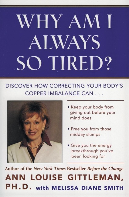 Why Am I Always So Tired?: Discover How Correcting Your Bodys Copper Imbalance Can * Keep Your Body from Giving Out Before Your Mind Does *Free