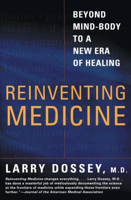 Reinventing Medicine: Beyond Mind-Body to a New Era of Healing