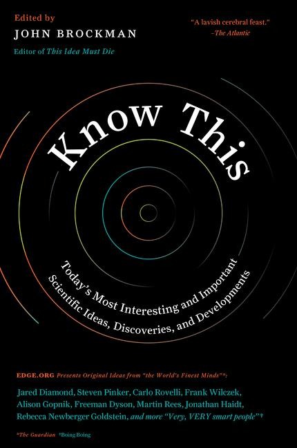 Know This: Todays Most Interesting and Important Scientific Ideas, Discoveries, and Developments