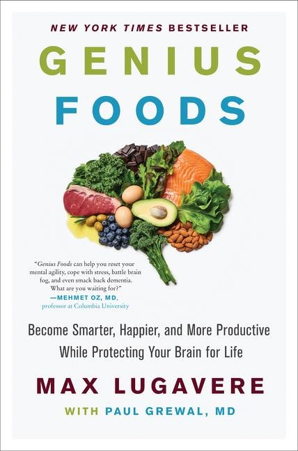 Genius Foods: Become Smarter, Happier, and More Productive While Protecting Your Brain for Life