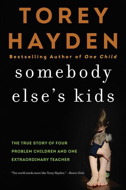 Somebody Elses Kids: The True Story of Four Problem Children and One Extraordinary Teacher