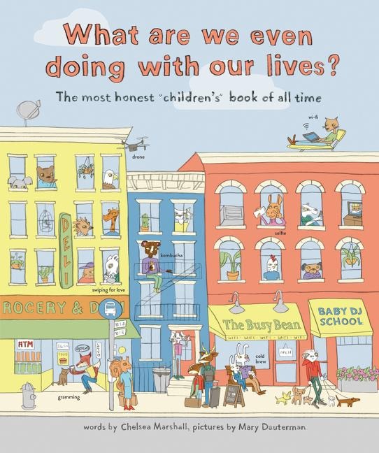 What Are We Even Doing with Our Lives?: The Most Honest Childrens Book of All Time