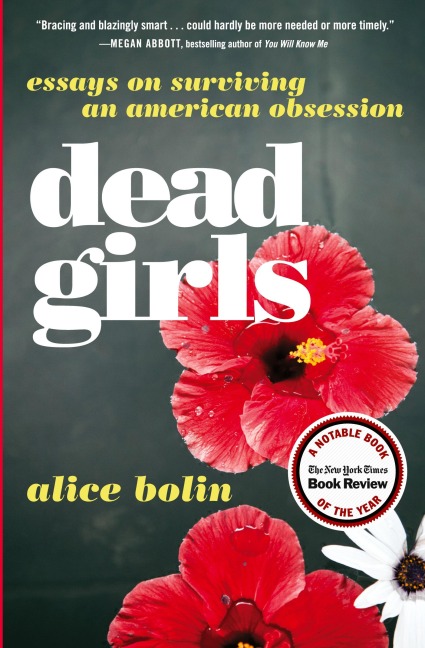 Dead Girls: Essays on Surviving an American Obsession