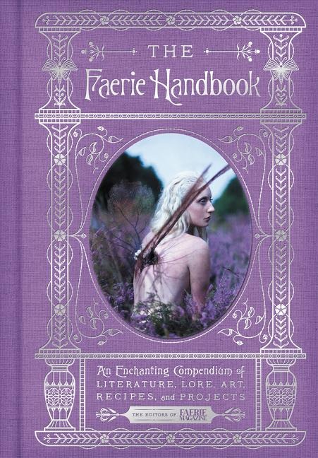 The Fairy Handbook: An Enchanting Compendium of Literature, Lore, Art, Recipes, and Projects