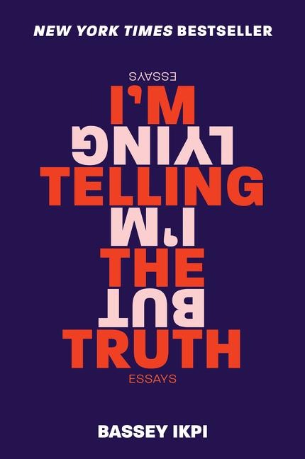 Im Telling the Truth, But Im Lying: Essays