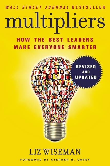 Multipliers: How the Best Leaders Make Everyone Smart